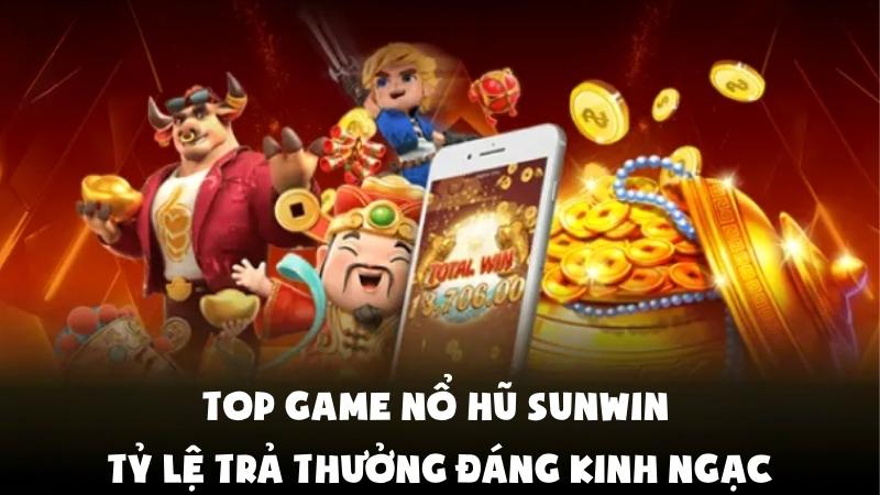 Top Game Nổ Hũ Sunwin | Tỷ Lệ Trả Thưởng Đáng Kinh Ngạc