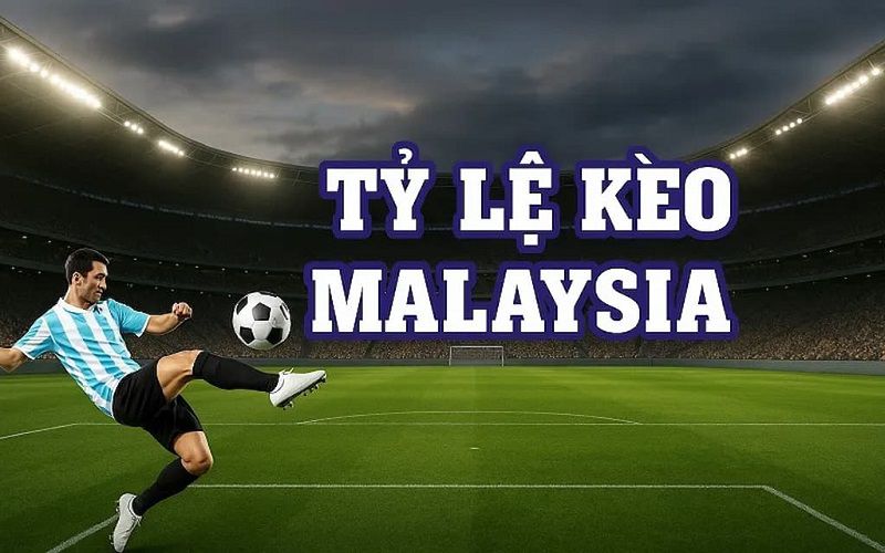 Tỷ Lệ Kèo Malaysia là gì?