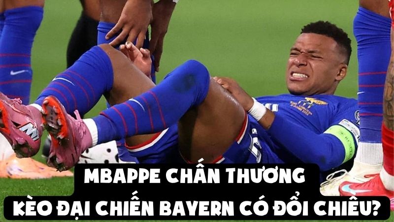 Mbappe Chấn Thương - Kèo Đại Chiến Bayern Có Đổi Chiều?
