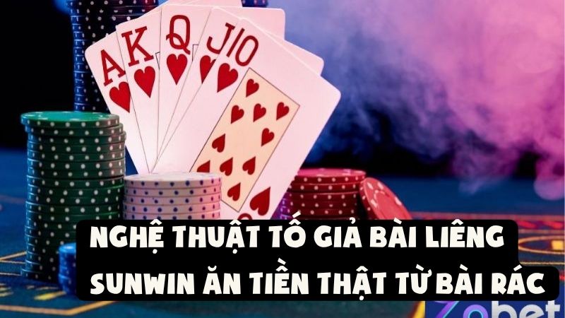Nghệ Thuật Tố Giả Bài Liêng Sunwin Ăn Tiền Thật Từ Bài Rác